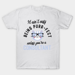 Consultant Cat Gifts for Cat Lovers - It ain't easy being Purr Fect T-Shirt